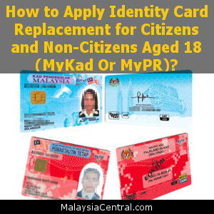 How to Apply Identity Card Replacement for Citizen and Non-Citizen Aged 18 (MyKad Or MyPR)