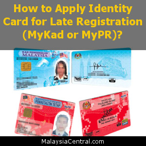 How to Apply Identity Card for Late Registration (MyKad or MyPR)