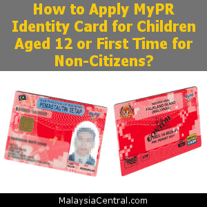 How to Apply MyPR Identity Card for Children Aged 12 or First Time for Non-Citizens
