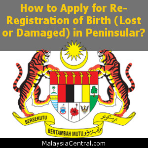 How to Apply for Re-Registration of Birth (Lost or Damaged) in Peninsular