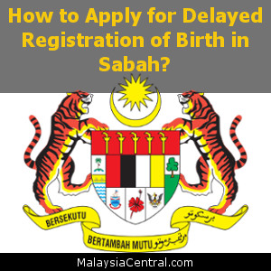 How to Apply for Delayed Registration of Birth in Sabah