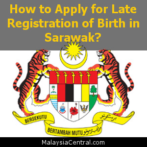 How to Apply for Late Registration of Birth in Sarawak