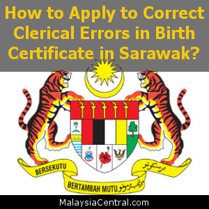 How to Apply to Correct Clerical Errors in Birth Certificate in Sarawak