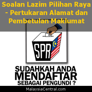 Soalan Lazim Pilihan Raya - Pertukaran Alamat dan Pembetulan Maklumat