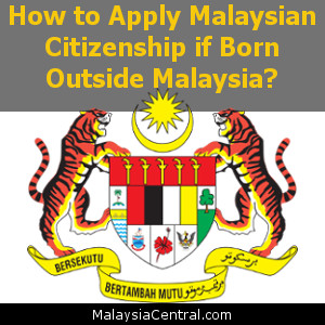 How to Apply Malaysian Citizenship if Born Outside Malaysia?