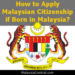 How to Apply Malaysian Citizenship if Born in Malaysia?