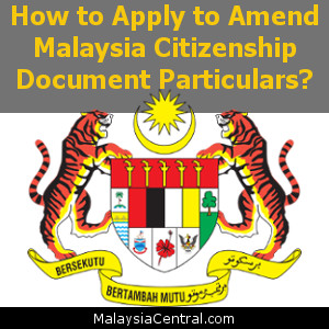 How to Apply to Amend Malaysia Citizenship Document Particulars