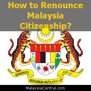 How to Renounce Malaysia Citizenship
